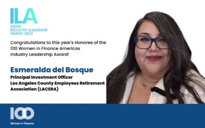 Esmeralda del Bosque of LACERA to receive the 100 Women in Finance Americas Industry Leadership Award.